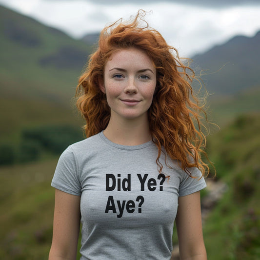 Did Ye? Aye? T-Shirt – Funny Scottish Sarcasm Tee