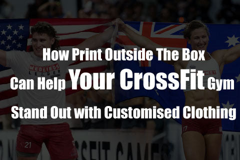 How Print Outside The Box Can Help Your CrossFit Gym Stand Out with Customized Clothing