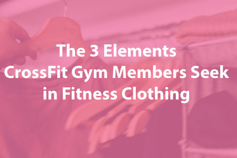 The 3 Elements CrossFit Gym Members Seek in Fitness Clothing
