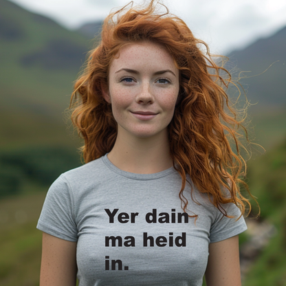 Yer Dain Ma Heid In Scottish Funny T-Shirt – Scotland Slang Tee