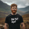 Did Ye? Aye? T-Shirt – Funny Scottish Sarcasm Tee