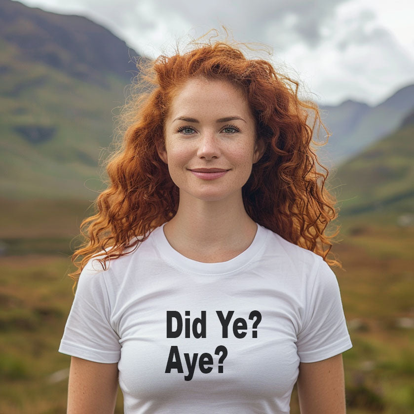 Did Ye? Aye? T-Shirt – Funny Scottish Sarcasm Tee