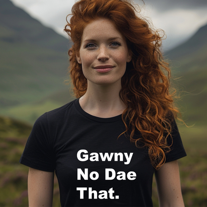 Gawny No Dae That Scottish Funny T-Shirt – Scotland Slang Tee