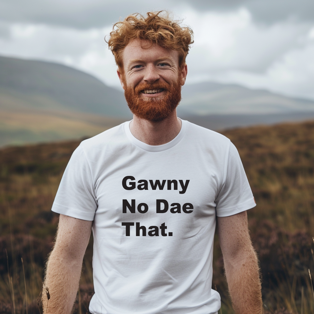 Gawny No Dae That Scottish Funny T-Shirt – Scotland Slang Tee
